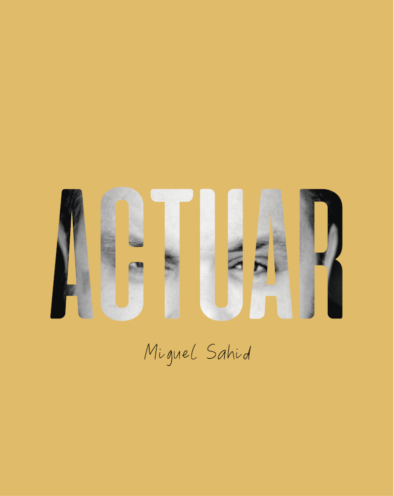 Portada Libro amarilla con letras grandes en el centro dice Actuar en el fondo se ve la mirada de Miguel Sahid autor del libro El poder de actuar